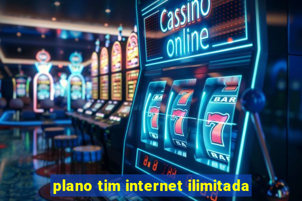 plano tim internet ilimitada